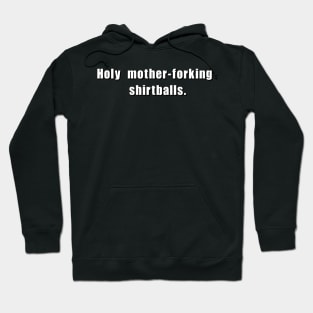 Holy mother-forking shirtballs! Hoodie